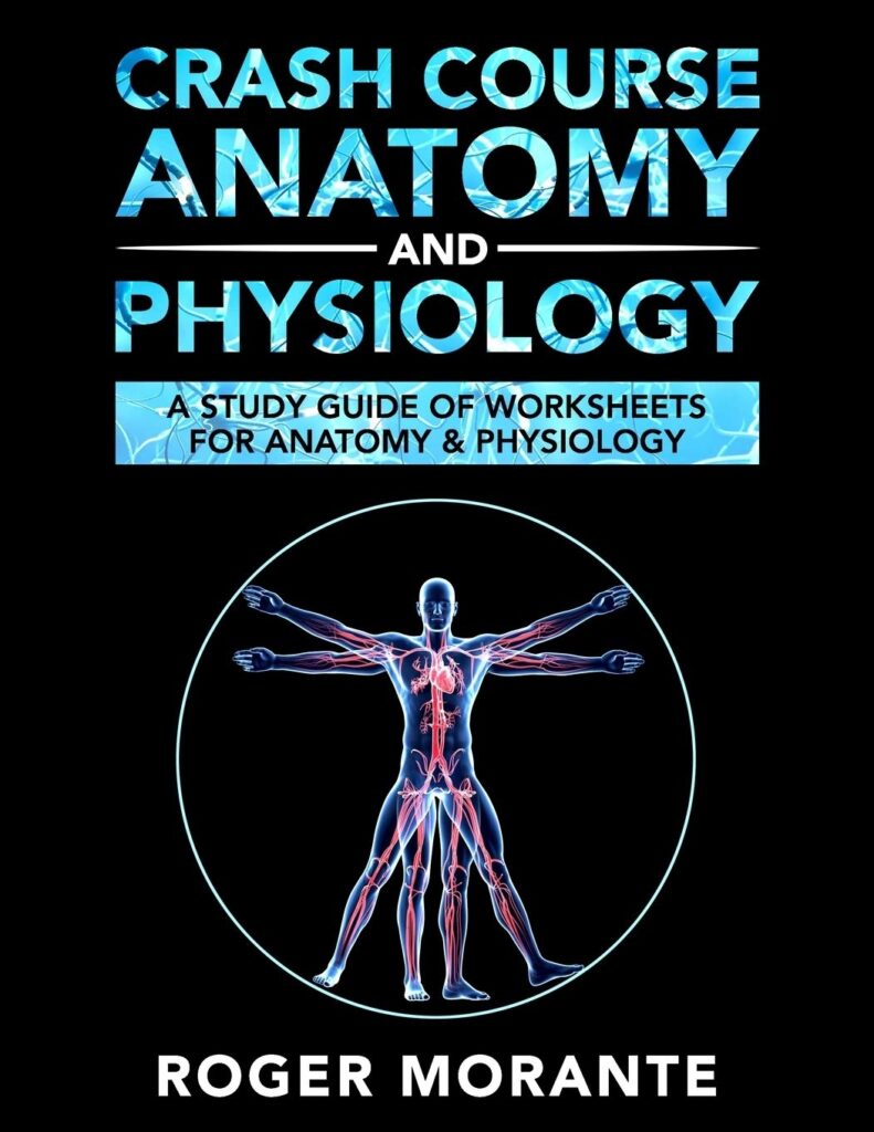 Crash Course Anatomy And Physiology A Study Guide Of Worksheets For Anatomy And Physiology By Roger Morante Goodreads