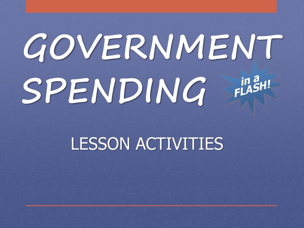 GOVERNMENT SPENDING LESSON ACTIVITIES Ppt Download